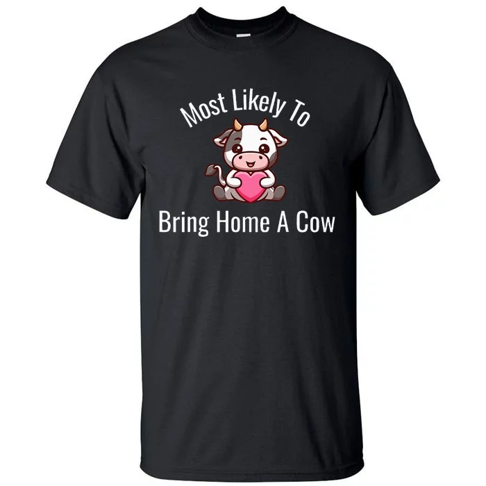 Most Likely To Bring Home A Cow Adult Cow Lovers Tall T-Shirt