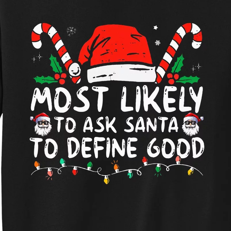 Most Likely To Ask Santa To Define Good Funny Christmas Tall Sweatshirt