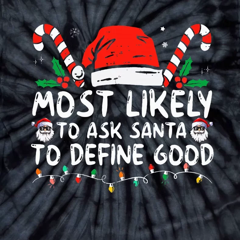 Most Likely To Ask Santa To Define Good Funny Christmas Tie-Dye T-Shirt