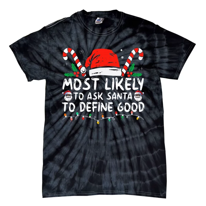 Most Likely To Ask Santa To Define Good Funny Christmas Tie-Dye T-Shirt