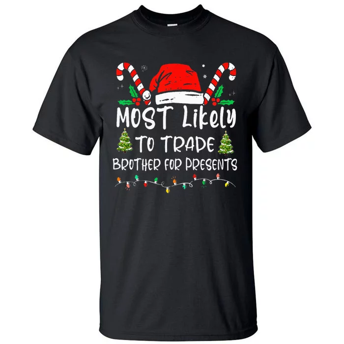 Most Likely To Trade Brother For Presents Family Matching Tall T-Shirt