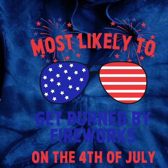 Most Likely To Get Burned By Fireworks 4th Of July Tie Dye Hoodie