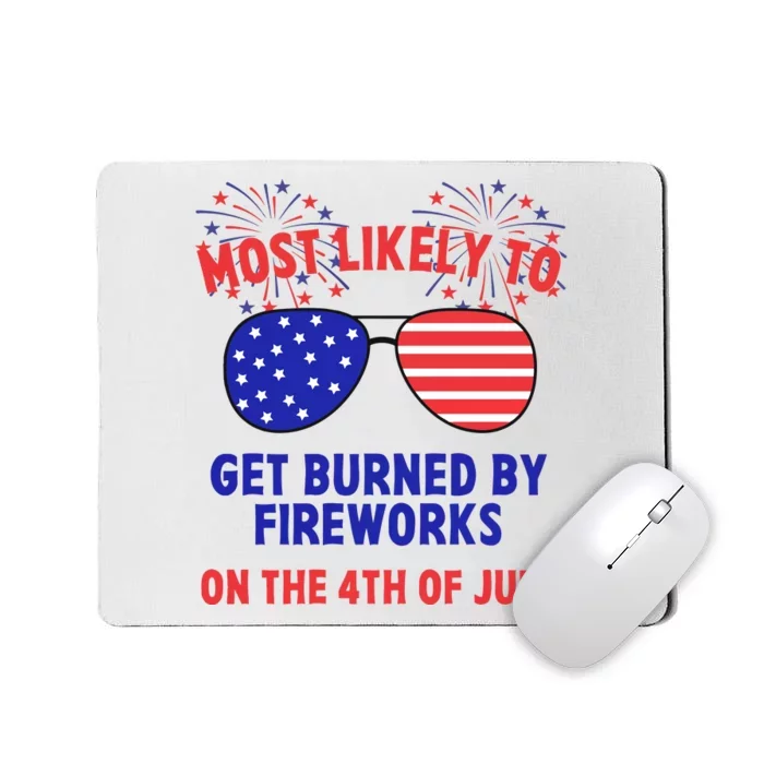 Most Likely To Get Burned By Fireworks 4th Of July Mousepad