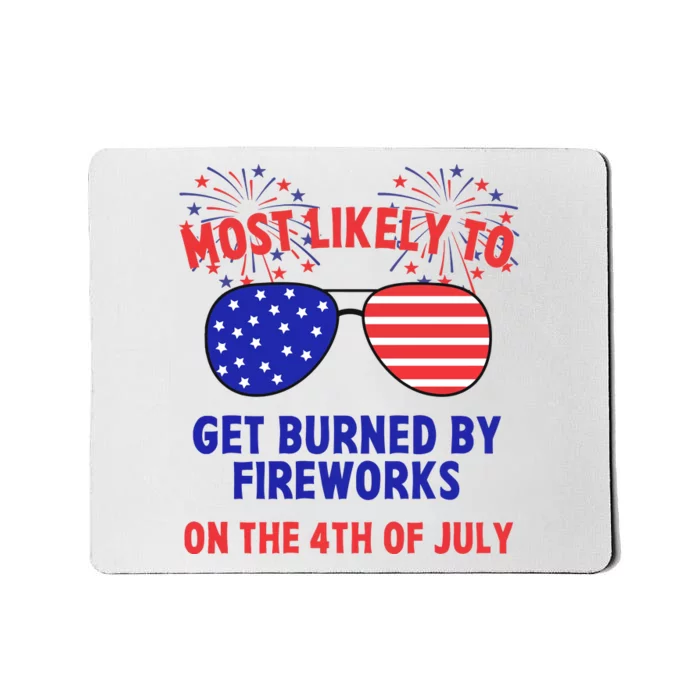 Most Likely To Get Burned By Fireworks 4th Of July Mousepad