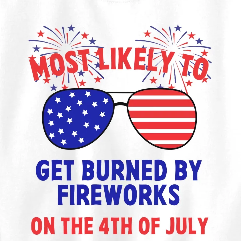 Most Likely To Get Burned By Fireworks 4th Of July Kids Sweatshirt