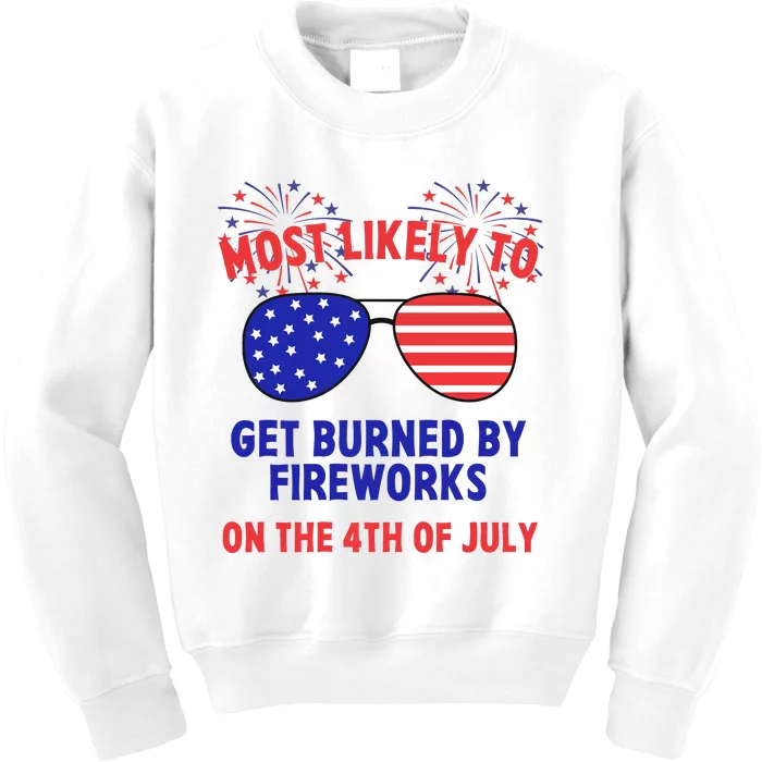 Most Likely To Get Burned By Fireworks 4th Of July Kids Sweatshirt