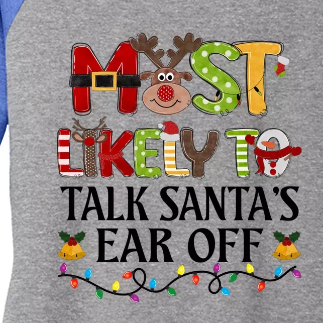 Most Likely To Talk SantaS Ear Off Christmas Family Xmas Gift Women's Tri-Blend 3/4-Sleeve Raglan Shirt