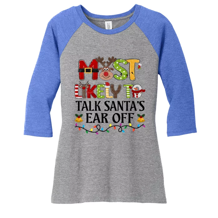 Most Likely To Talk SantaS Ear Off Christmas Family Xmas Gift Women's Tri-Blend 3/4-Sleeve Raglan Shirt