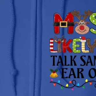 Most Likely To Talk SantaS Ear Off Christmas Family Xmas Gift Full Zip Hoodie