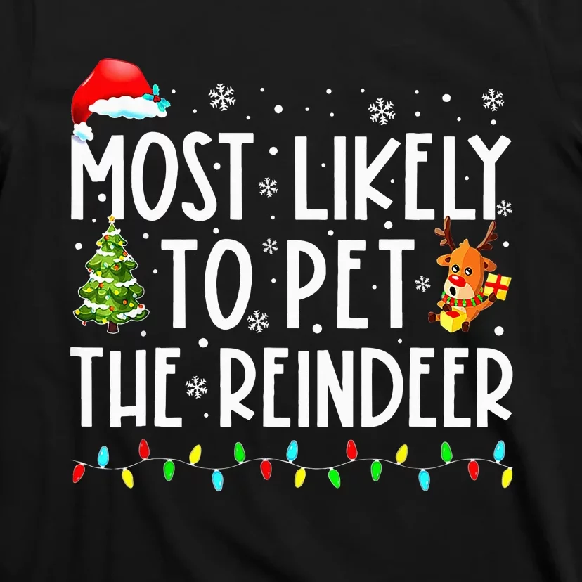 Most Likely To Pet The Reindeer Funny Christmas T-Shirt