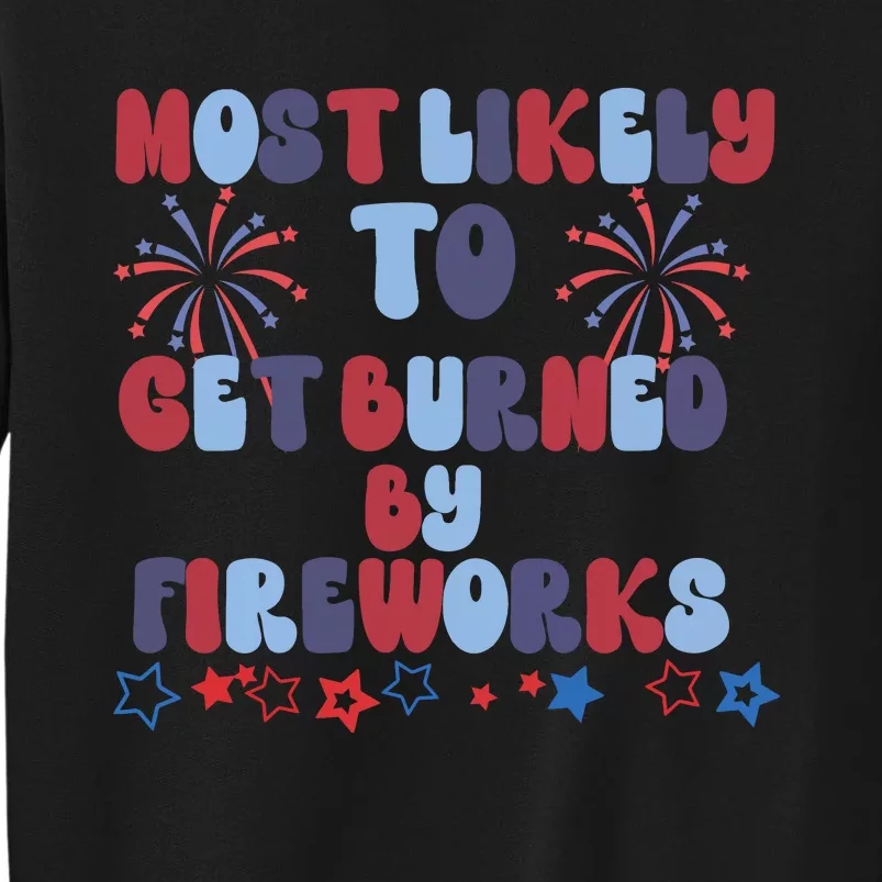 Most Likely To Get Burned By Fireworks Sweatshirt