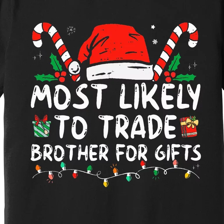 Most Likely To Trade Brother For Gifts Family Christmas Premium T-Shirt