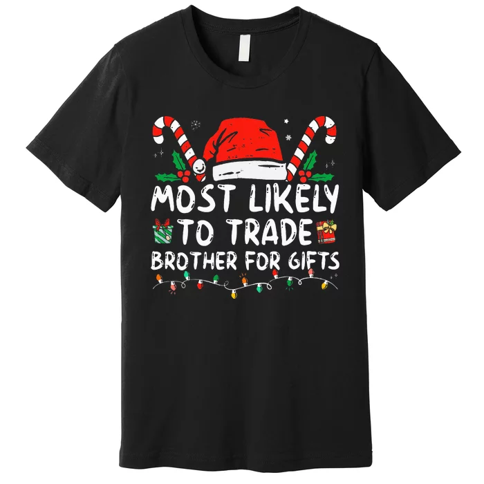 Most Likely To Trade Brother For Gifts Family Christmas Premium T-Shirt