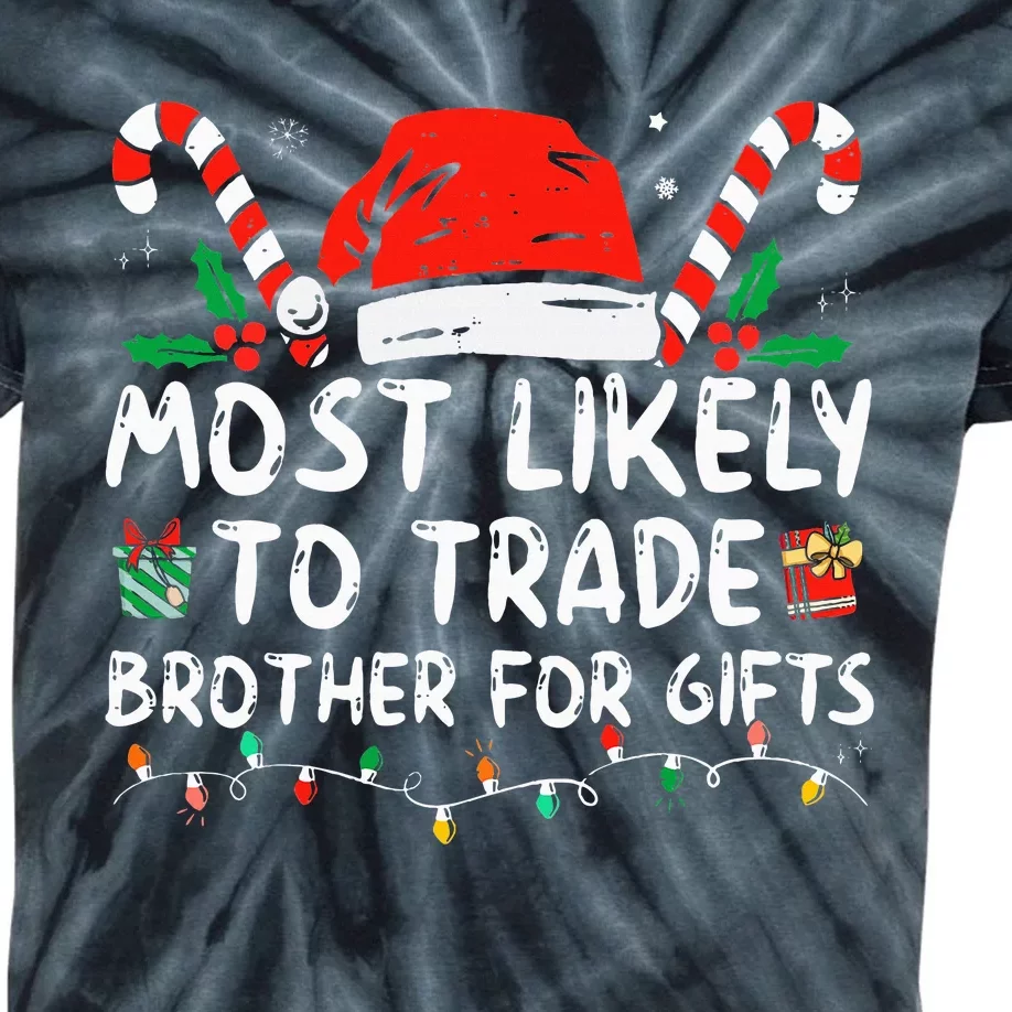 Most Likely To Trade Brother For Gifts Family Christmas Kids Tie-Dye T-Shirt