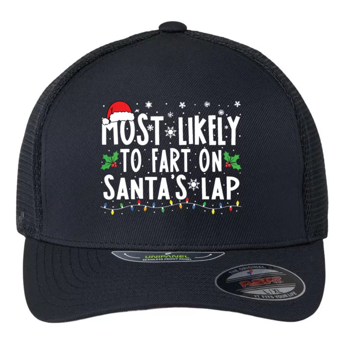 Most Likely To Fart On Santas Lap Family Matching Christmas Flexfit Unipanel Trucker Cap