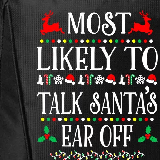 Most Likely To Talk SantaS Ear Off Family Christmas Holiday Cute Gift City Backpack