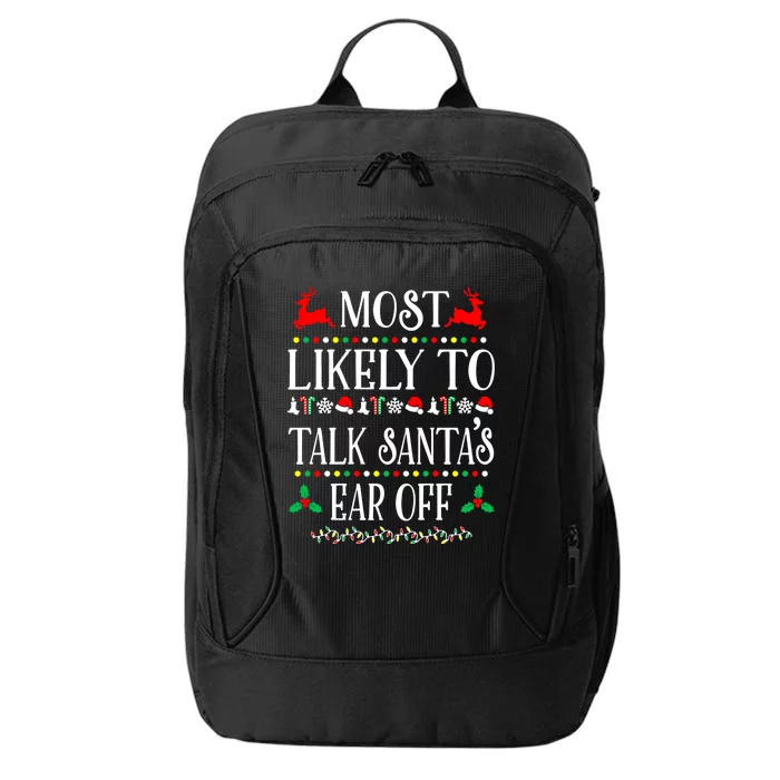 Most Likely To Talk SantaS Ear Off Family Christmas Holiday Cute Gift City Backpack