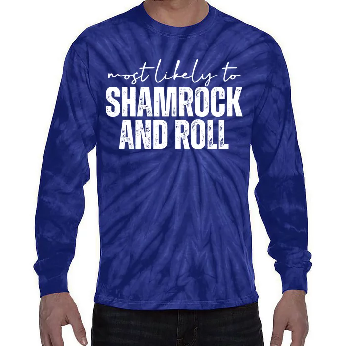 Most Likely To Shamrock And Roll St Patricks Tie-Dye Long Sleeve Shirt