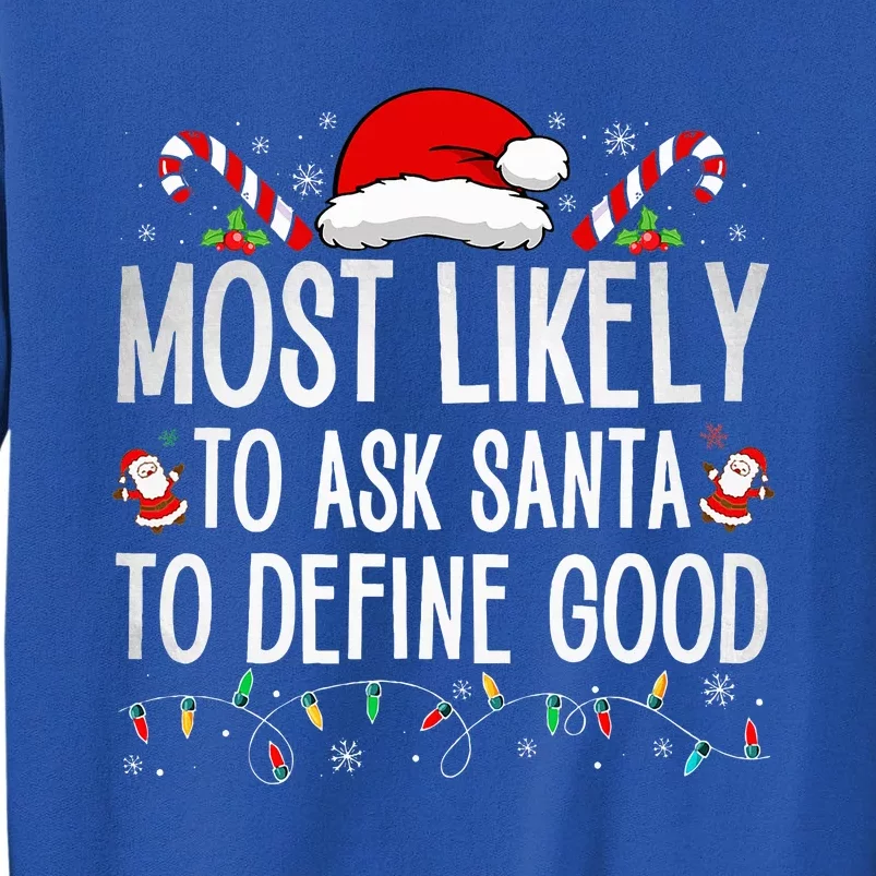 Most Likely To Ask Santa To Define Good Funny Christmas Tall Sweatshirt