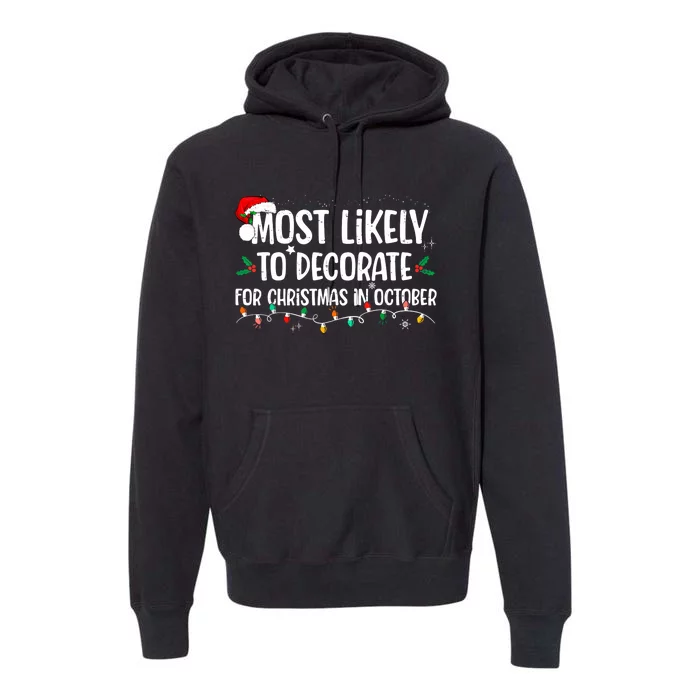 Most Likely To Decorate For Christmas In October Christmas Premium Hoodie