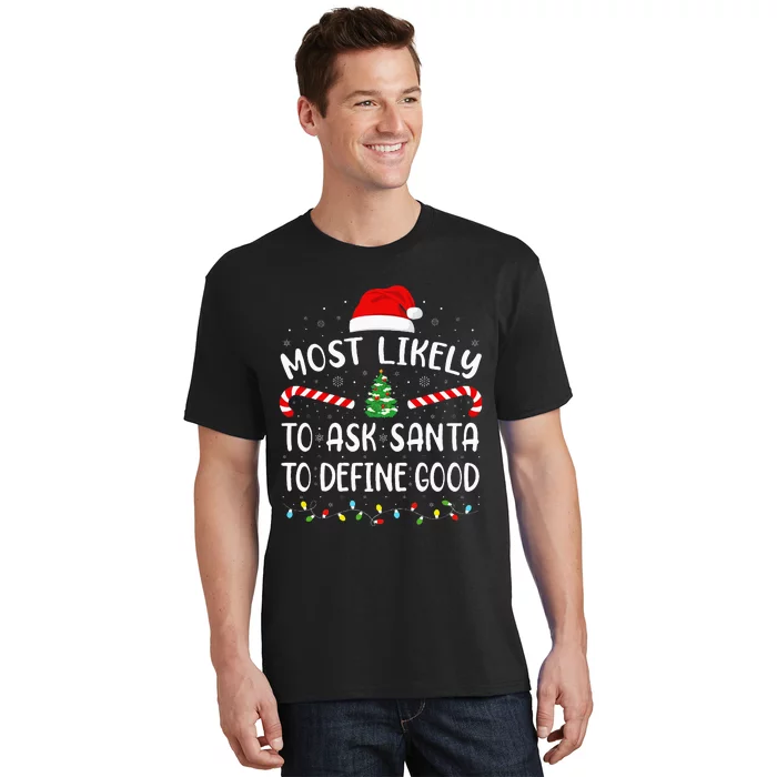 Most Likely To Ask Santa To Define Good Christmas Family T-Shirt