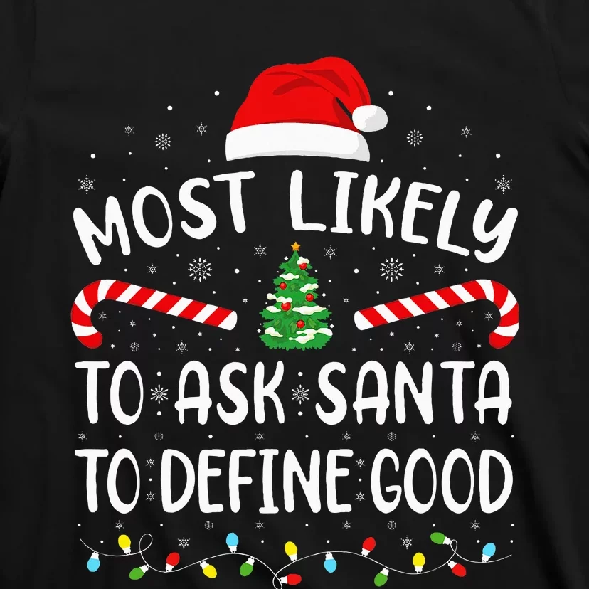 Most Likely To Ask Santa To Define Good Christmas Family T-Shirt