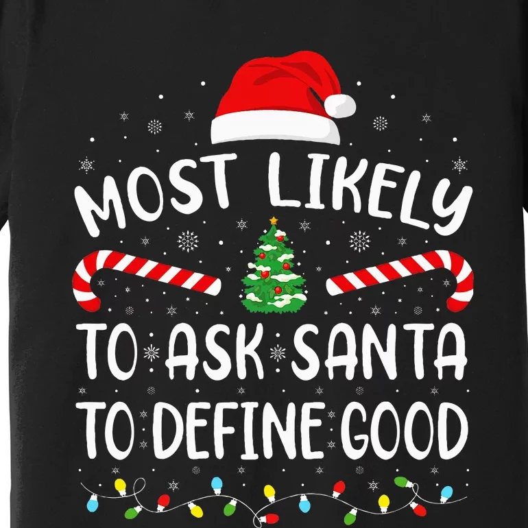 Most Likely To Ask Santa To Define Good Christmas Family Premium T-Shirt