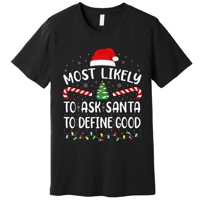 Most Likely To Ask Santa To Define Good Christmas Family Premium T-Shirt