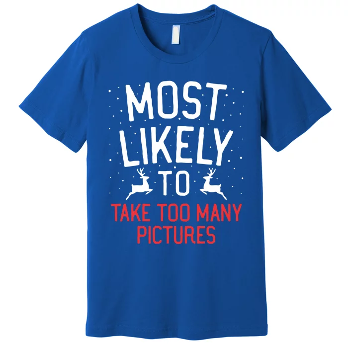 Most Likely To Christmas Take Too Y Pictures Funny Gift Premium T-Shirt