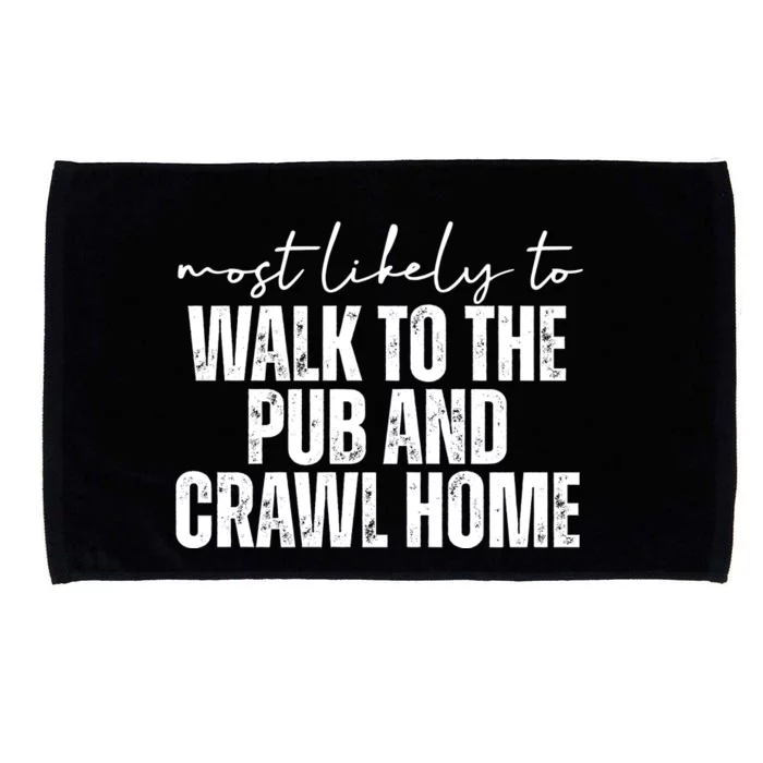 Most Likely To Walk To The Pub And Crawl Home St Patricks Day Microfiber Hand Towel