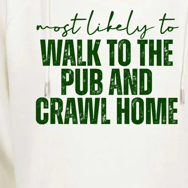 Most Likely To Walk To The Pub And Crawl Home St Patricks Day Womens Funnel Neck Pullover Hood