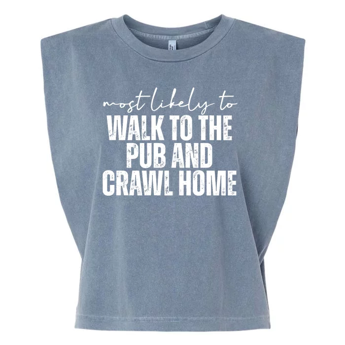 Most Likely To Walk To The Pub And Crawl Home St Patricks Day Garment-Dyed Women's Muscle Tee