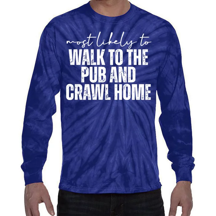 Most Likely To Walk To The Pub And Crawl Home St Patricks Day Tie-Dye Long Sleeve Shirt