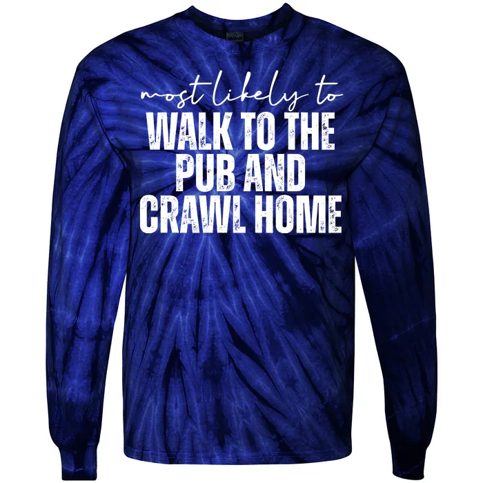 Most Likely To Walk To The Pub And Crawl Home St Patricks Day Tie-Dye Long Sleeve Shirt