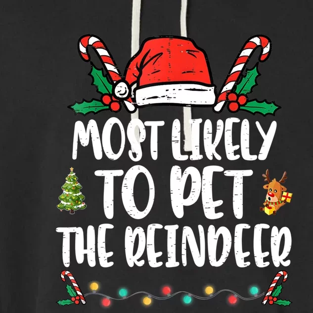 Most Likely To Pet The Reindeer Funny Christmas Holiday Funny Gift Garment-Dyed Fleece Hoodie