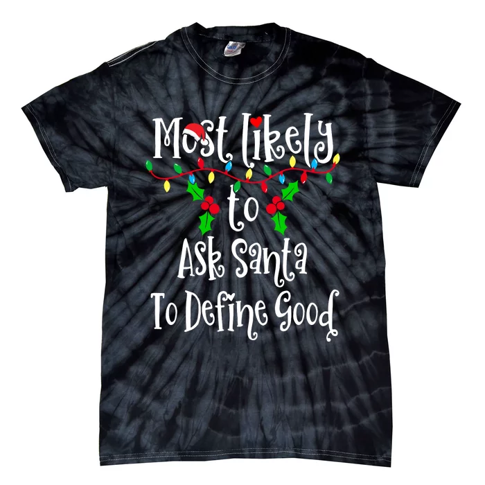 Most Likely To Ask Santa To Define Good Family Group Matching Shirt Tie-Dye T-Shirt