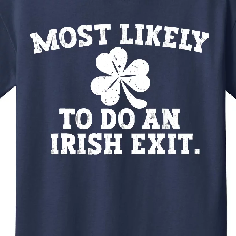 Most Likely To Do An Irish Exit Kids T-Shirt