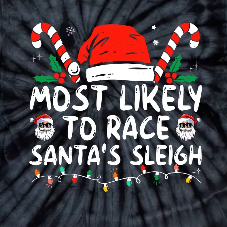 Most Likely To Race SantaS Sleigh Christmas Pajamas Tie-Dye T-Shirt