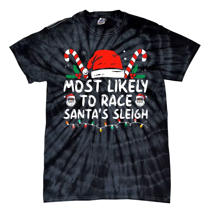 Most Likely To Race SantaS Sleigh Christmas Pajamas Tie-Dye T-Shirt