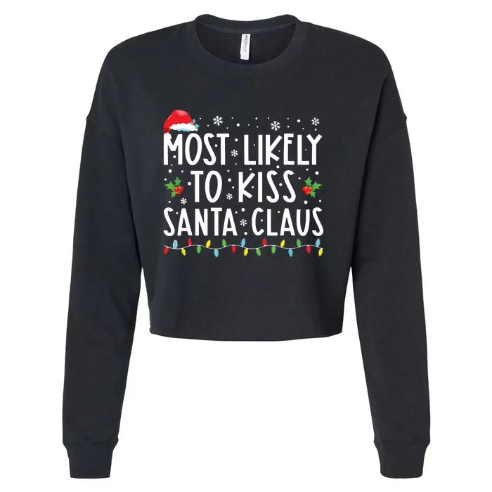 Most Likely To Kiss Santa Claus Family Christmas Xmas Cropped Pullover Crew