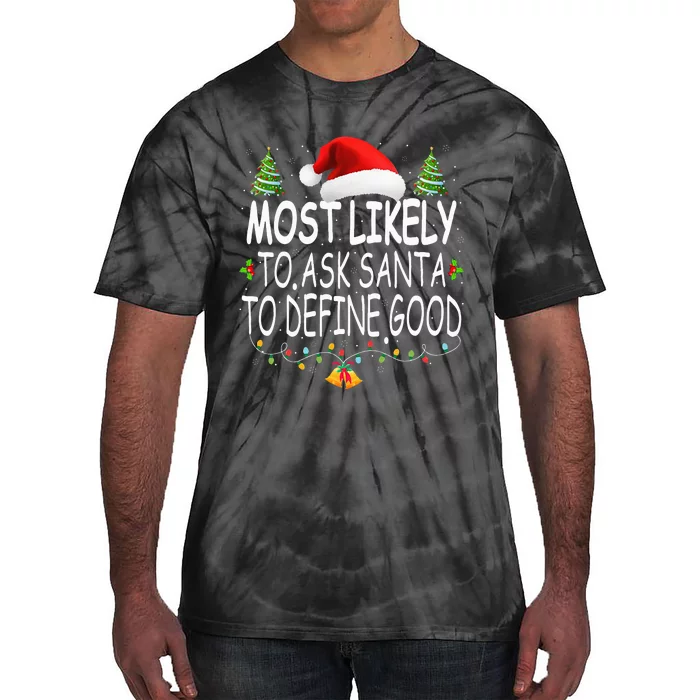 Most Likely To Ask Santa To Define Good Christmas Matching Tie-Dye T-Shirt