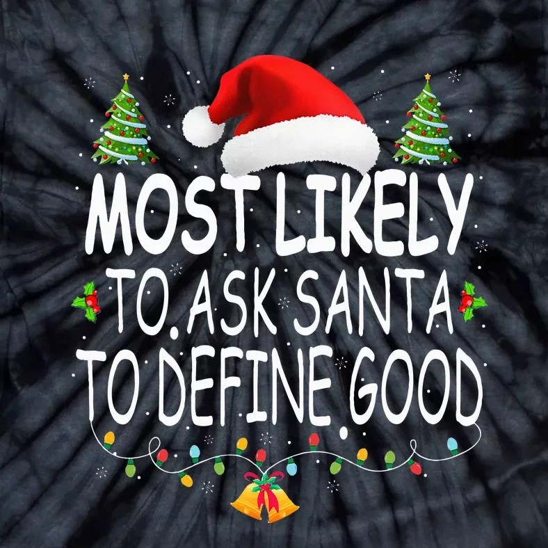 Most Likely To Ask Santa To Define Good Christmas Matching Tie-Dye T-Shirt