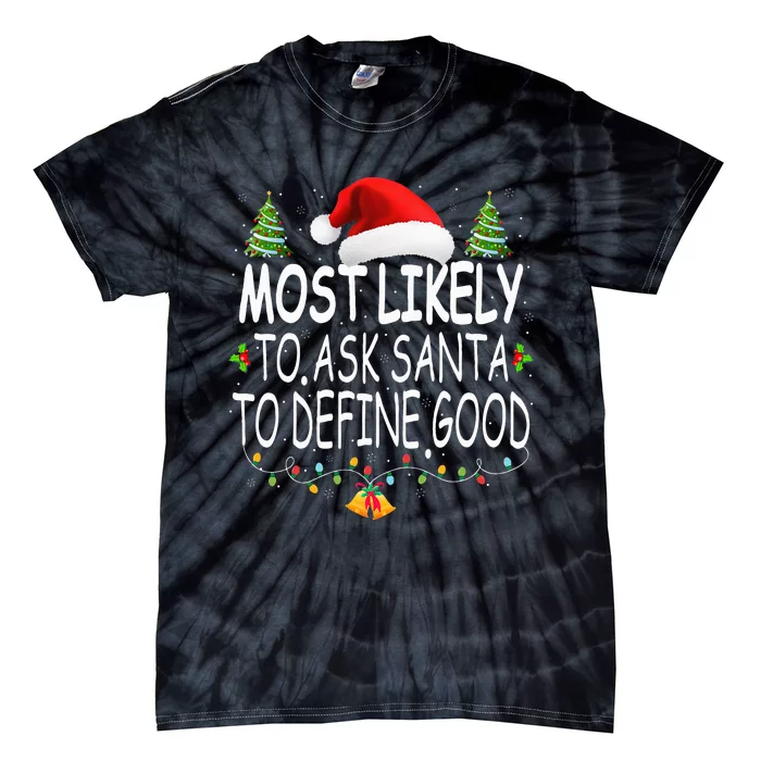 Most Likely To Ask Santa To Define Good Christmas Matching Tie-Dye T-Shirt