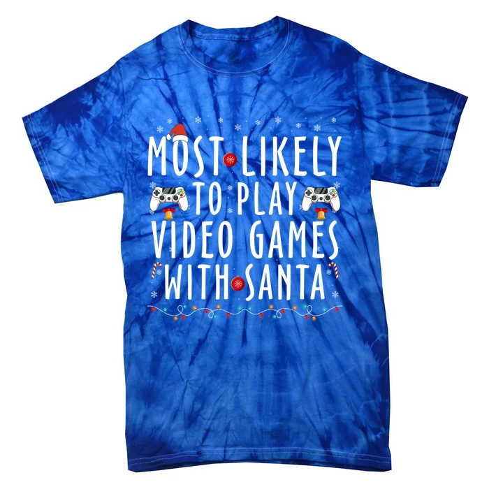 Most Likely To Play Video Games With Santa Family Christmas Funny Gift Tie-Dye T-Shirt