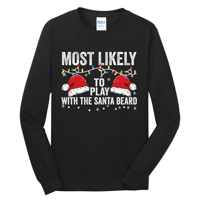 Most Likely To Play With Santa Beard Matching Family Xmas Tall Long Sleeve T-Shirt