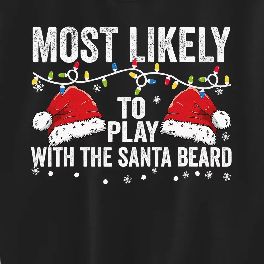 Most Likely To Play With Santa Beard Matching Family Xmas Kids Sweatshirt