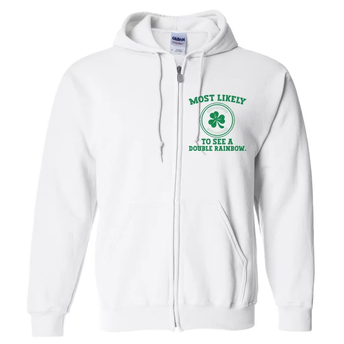 Most Likely To See A Double Rainbow Funny St Patricks Day Full Zip Hoodie