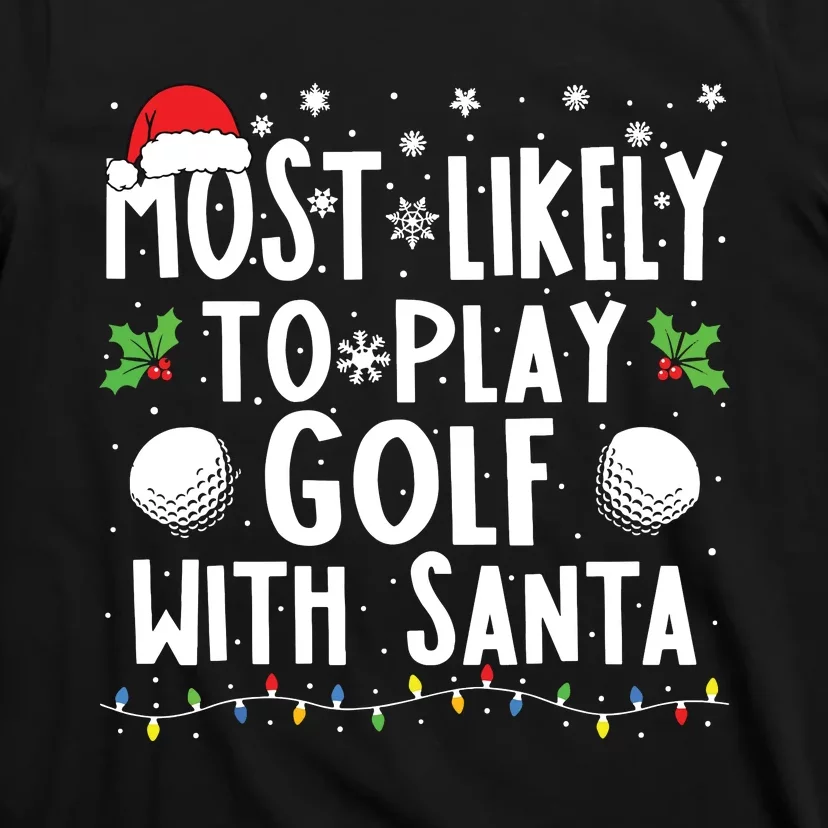 Most Likely To Play Golf With Santa Family Christmas T-Shirt