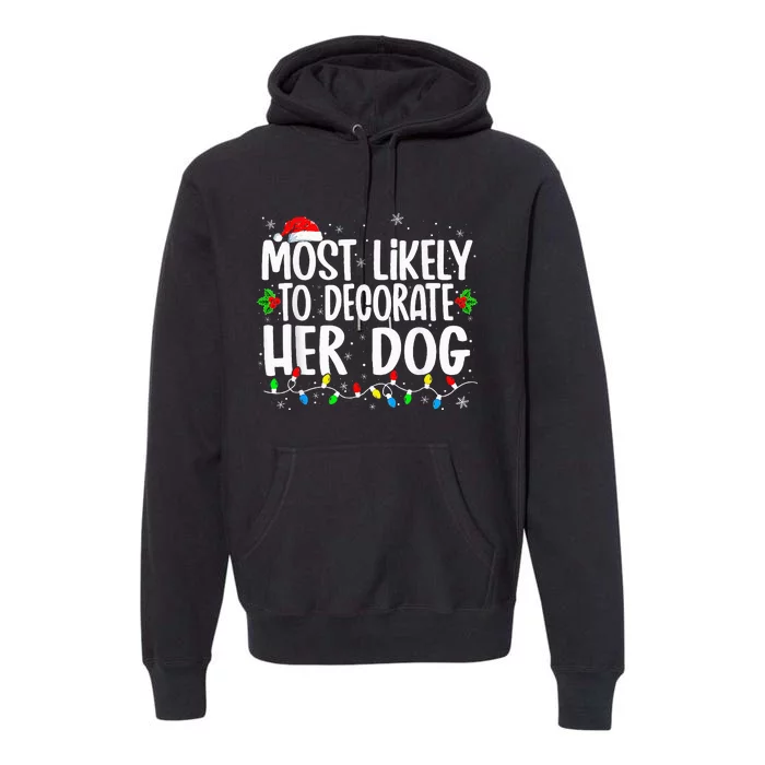 Most Likely To Decorate Her Dog Family Christmas Pajamas Premium Hoodie