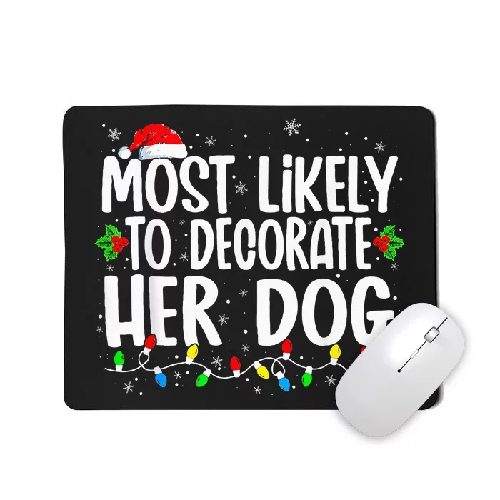 Most Likely To Decorate Her Dog Family Christmas Pajamas Mousepad